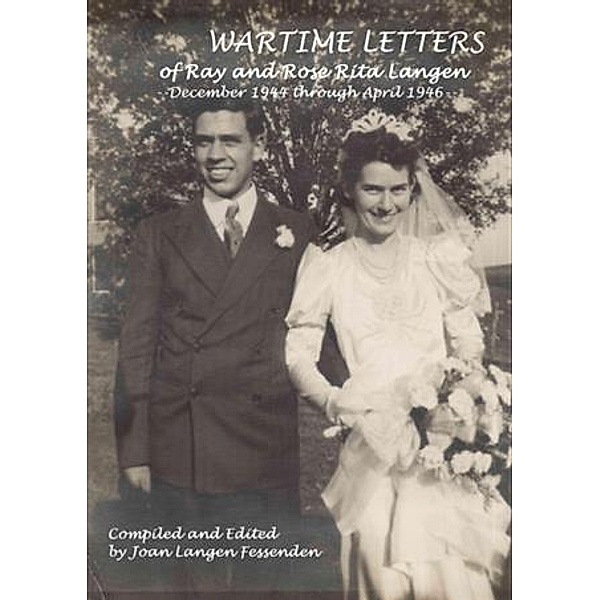 Wartime Letters Of Ray And Rose Rita Langen, Joan Langen Fessenden