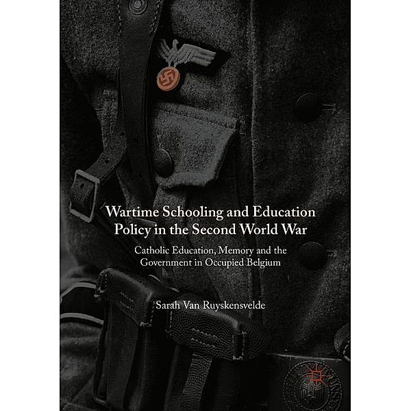 Wartime Schooling and Education Policy in the Second World War, Sarah Van Ruyskensvelde