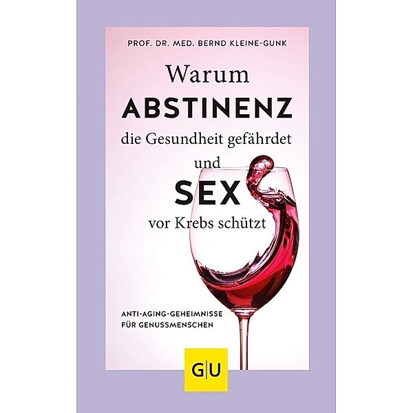 Warum Abstinenz die Gesundheit gefährdet und Sex vor Krebs schützt, Bernd Kleine-Gunk