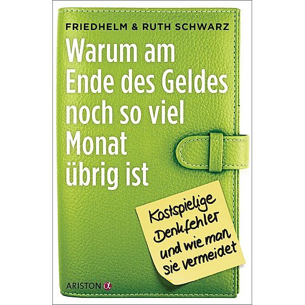 Warum am Ende des Geldes noch so viel Monat übrig ist, Friedhelm Schwarz, Ruth Schwarz