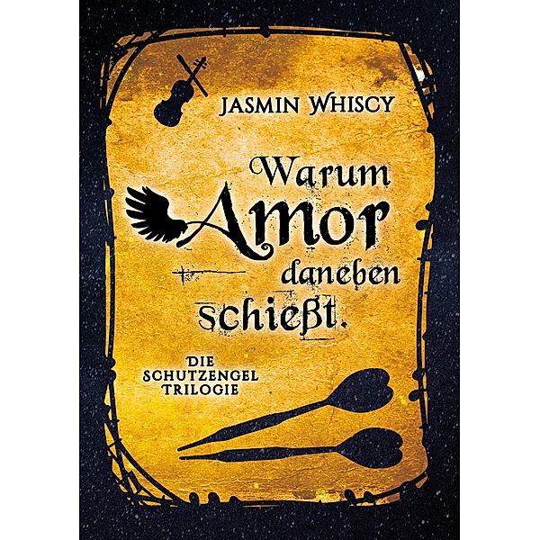 Warum Amor danebenschießt. / Die Schutzengel Trilogie Bd.2, Jasmin Whiscy