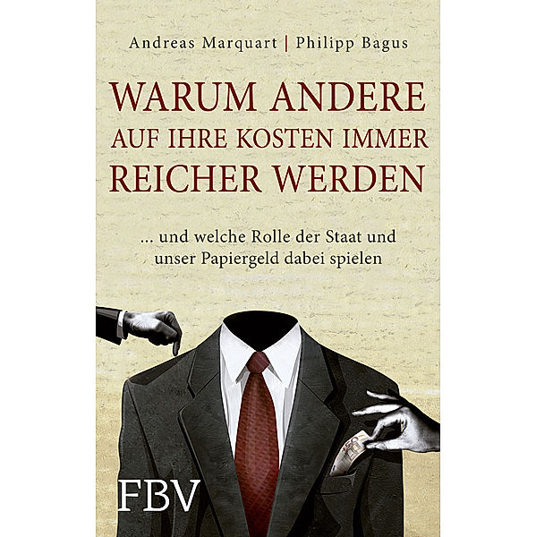 Warum andere auf Ihre Kosten immer reicher werden, Philipp Bagus, Andreas Marquart