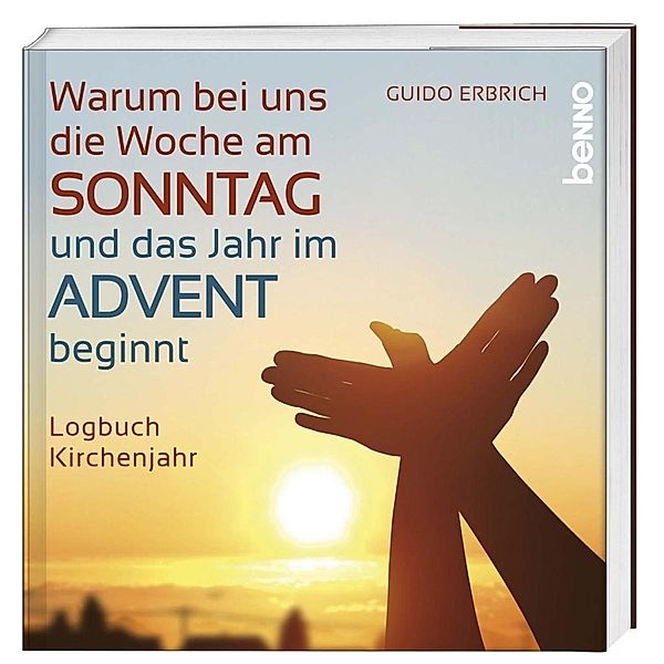 Warum bei uns die Woche am Sonntag und das Jahr im Advent beginnt, Guido Erbrich