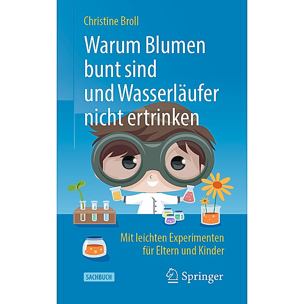 Warum Blumen bunt sind und Wasserläufer nicht ertrinken, Christine Broll