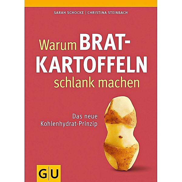 Warum Bratkartoffeln schlank machen, Sarah Schocke, Christina Steinbach