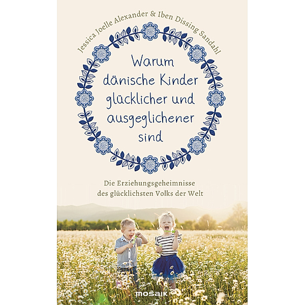 Warum dänische Kinder glücklicher und ausgeglichener sind, Jessica Joelle Alexander, Iben Dissing Sandahl
