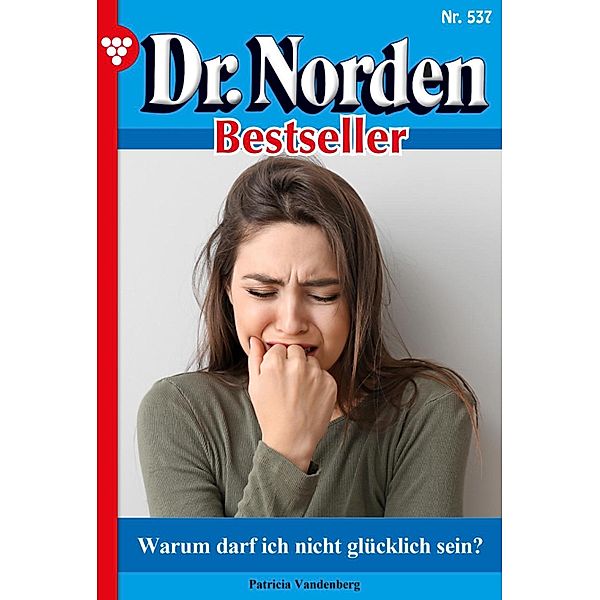 Warum darf ich nicht glücklich sein? / Dr. Norden Bestseller Bd.537, Patricia Vandenberg