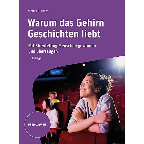 Warum das Gehirn Geschichten liebt / Haufe Fachbuch, Werner T. Fuchs