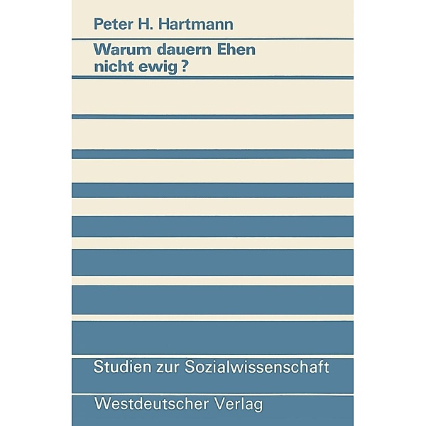 Warum dauern Ehen nicht ewig? / Studien zur Sozialwissenschaft Bd.91, Peter H. Hartmann