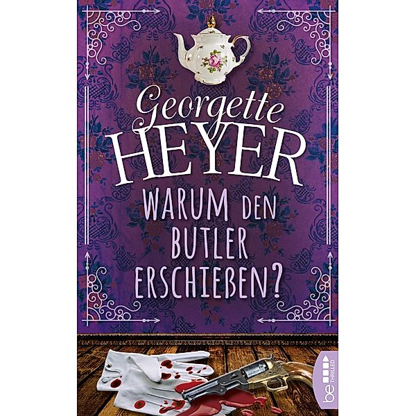 Warum den Butler erschießen? / Georgette-Heyer-Krimis Bd.7, Georgette Heyer