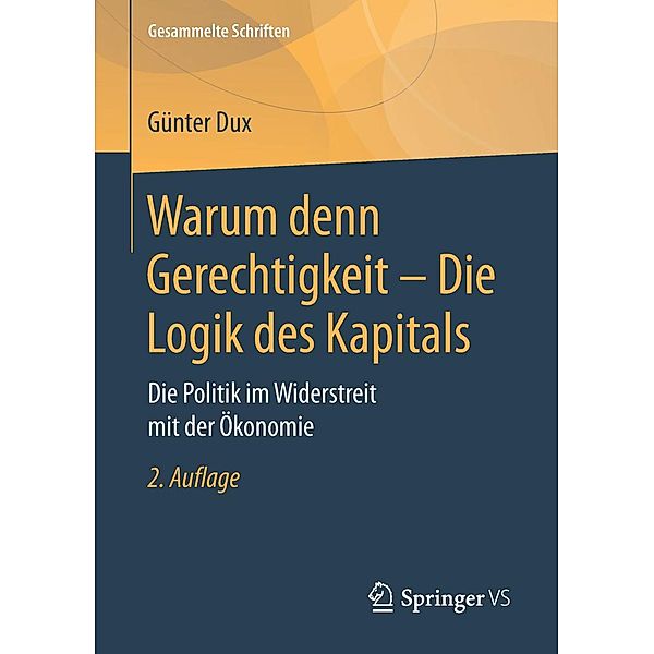 Warum denn Gerechtigkeit - Die Logik des Kapitals / Gesammelte Schriften Bd.12, Günter Dux