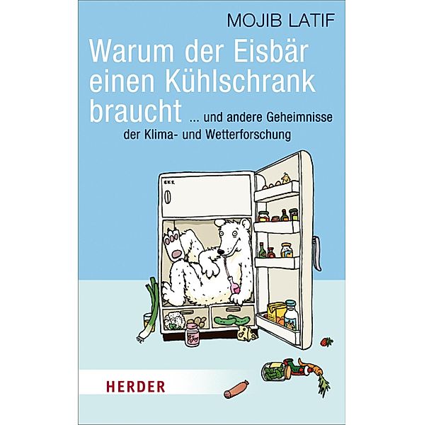 Warum der Eisbär einen Kühlschrank braucht / Herder Spektrum Taschenbücher Bd.80105, Mojib Latif