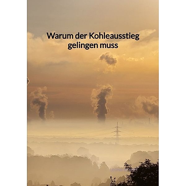 Warum der Kohleausstieg gelingen muss, Leonie Eckert