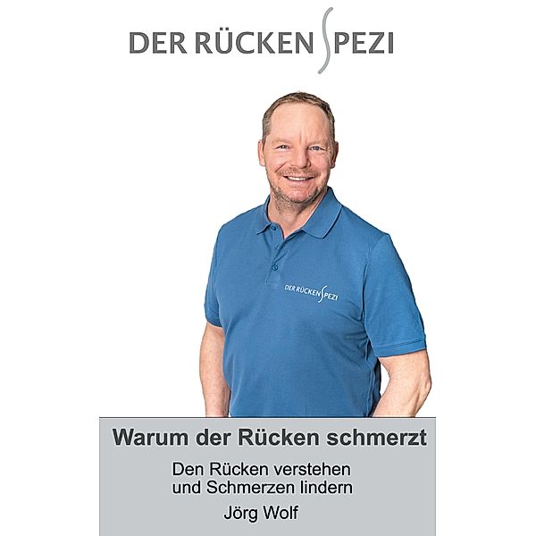 Warum der Rücken schmerzt, Jörg Wolf