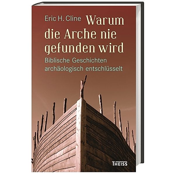 Warum die Arche nie gefunden wird, Eric H. Cline