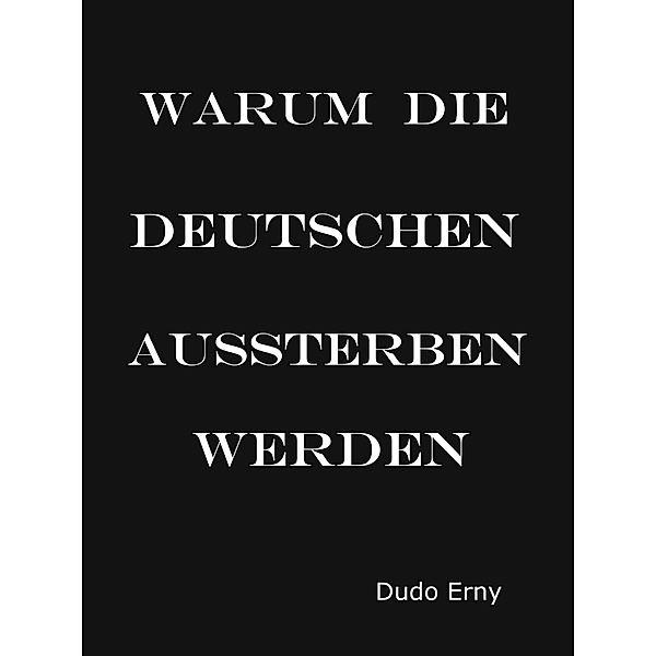 Warum die Deutschen aussterben werden, Dudo Erny