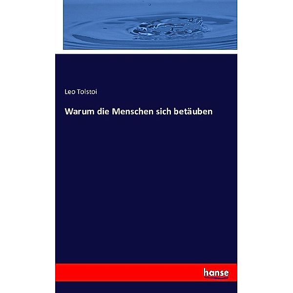 Warum die Menschen sich betäuben, Leo N. Tolstoi