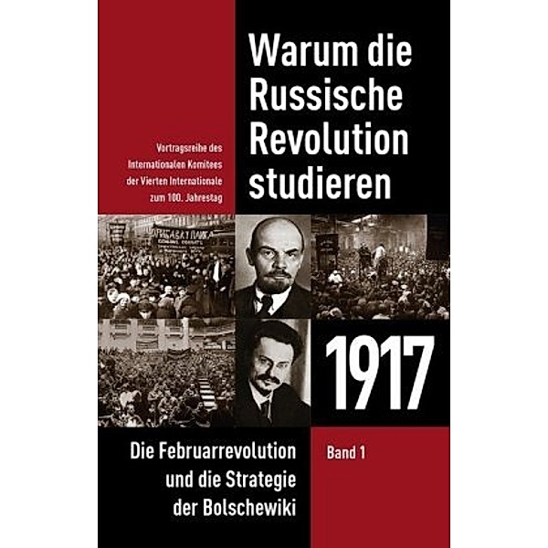 Warum die Russische Revolution studieren: .1 Warum die Russische Revolution studieren: 1917, Nick Beams, Wladimir Wolkow, David North