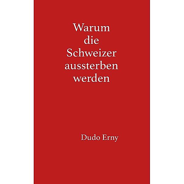 Warum die Schweizer aussterben werden, Dudo Erny