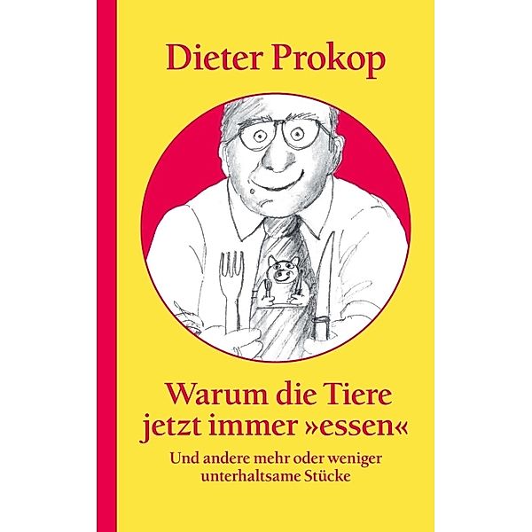 Warum die Tiere jetzt immer »essen«, Dieter Prokop