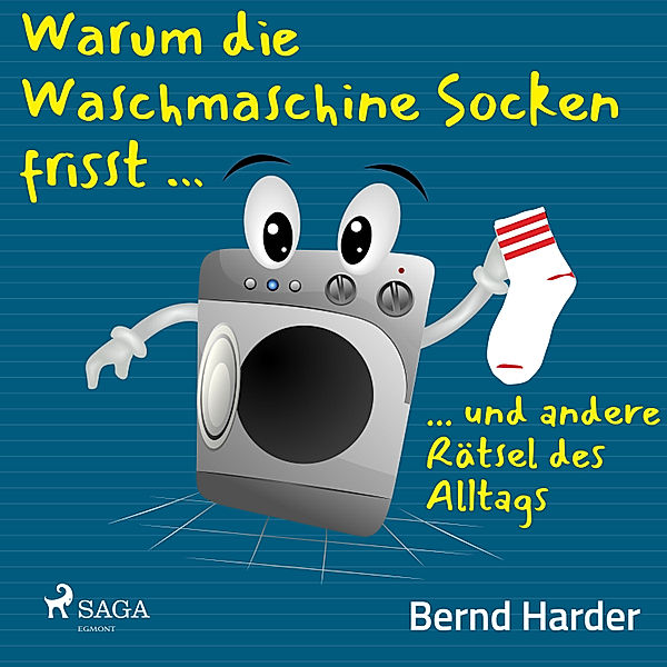 Warum die Waschmaschine Socken frisst ... ... und andere Rätsel des Alltags, Bernd Harder