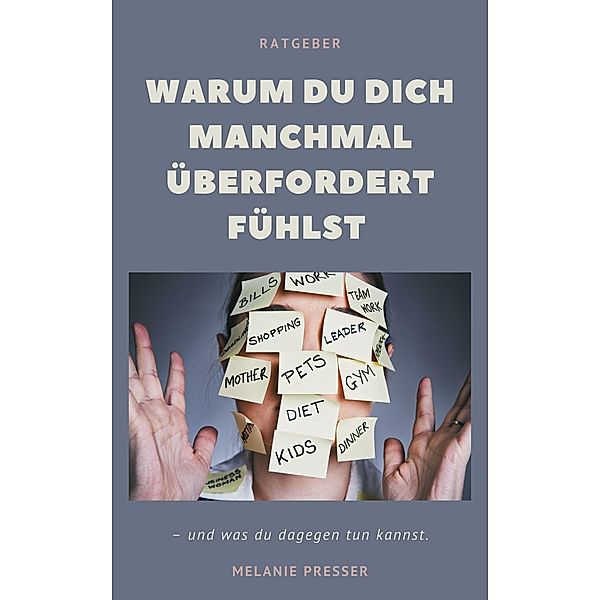 Warum du dich manchmal überfordert fühlst -, Melanie Presser