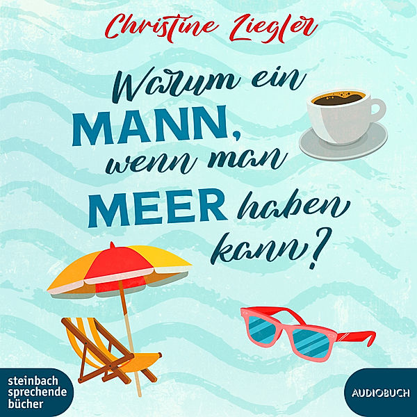 Warum ein Mann, wenn man Meer haben kann?,Audio-CD, MP3, Christine Ziegler, Nina-Carissima Schönrock