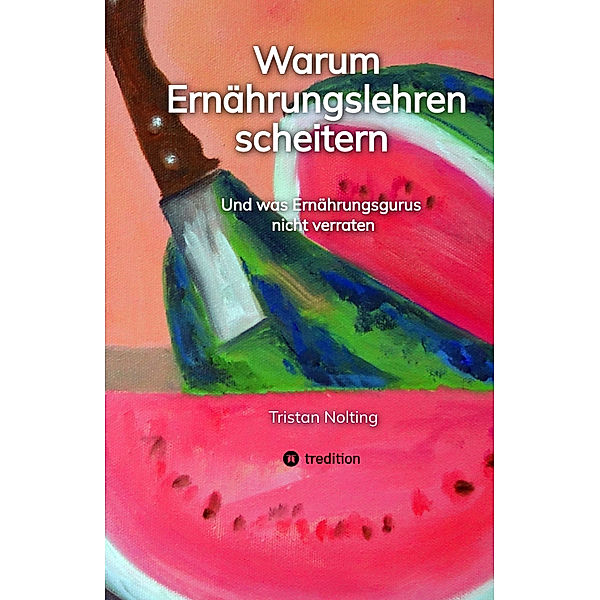 Warum Ernährungslehren scheitern, Tristan Nolting