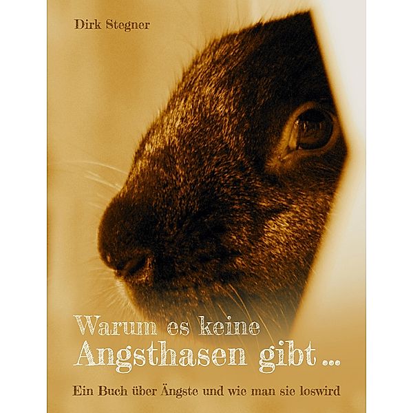 Warum es keine Angsthasen gibt..., Dirk Stegner