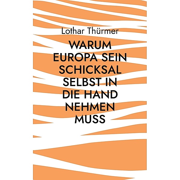 Warum Europa sein Schicksal selbst in die Hand nehmen muss / Veritas Bd.1, Lothar Thürmer