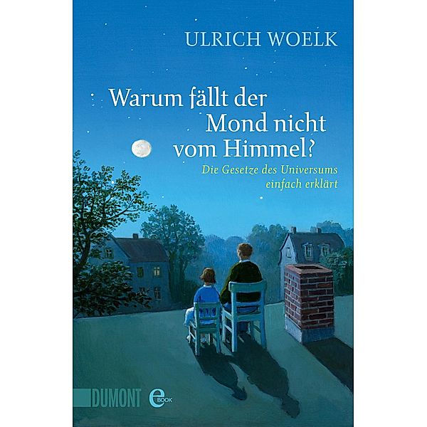 Warum fällt der Mond nicht vom Himmel? / DuMont Taschenbücher, Ulrich Woelk