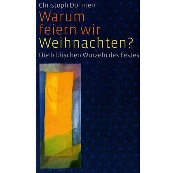 Warum feiern wir Weihnachten?, Christoph Dohmen