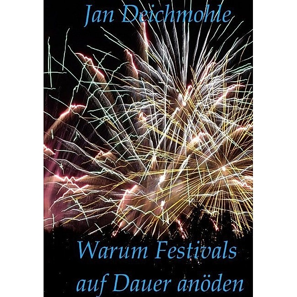 Warum Festivals auf Dauer anöden, Jan Deichmohle