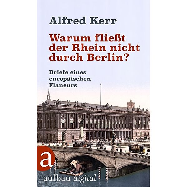 Warum fließt der Rhein nicht durch Berlin?, Alfred Kerr