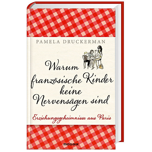 Warum französische Kinder keine Nervensägen sind, Pamela Druckerman