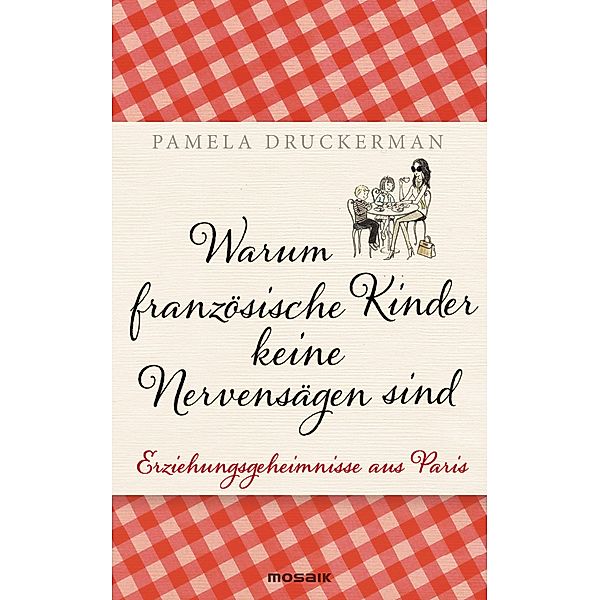 Warum französische Kinder keine Nervensägen sind, Pamela Druckerman