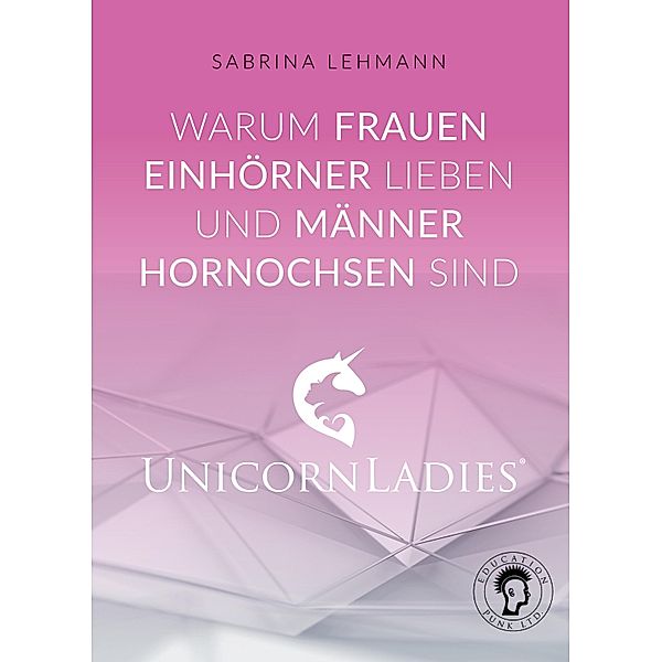 Warum Frauen Einhörner lieben und Männer Hornochsen sind, Sabrina Lehmann