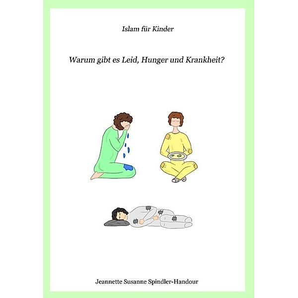 Warum gibt es Leid, Hunger und Krankheit?, Jeannette Susanne Spindler-Handour