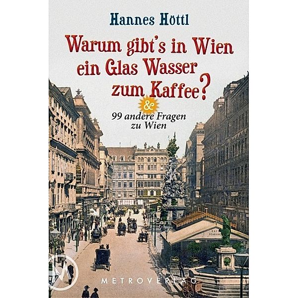 Warum gibt's in Wien ein Glas Wasser zum Kaffee?, Hannes Höttl
