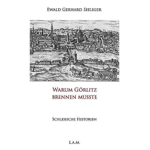 Warum Görlitz brennen musste, Ewald Gerhard Seeliger