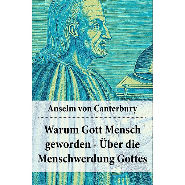 Warum Gott Mensch geworden - Über die Menschwerdung Gottes, Anselm von Canterbury