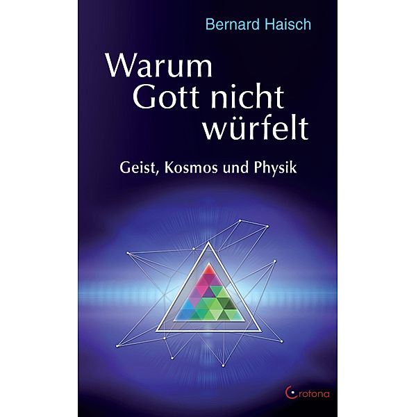 Warum Gott nicht würfelt: Geist, Kosmos und Physik, Bernhard Haisch