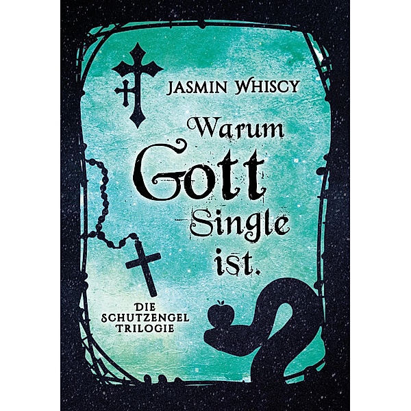 Warum Gott Single ist. / Die Schutzengel Trilogie Bd.3, Jasmin Whiscy