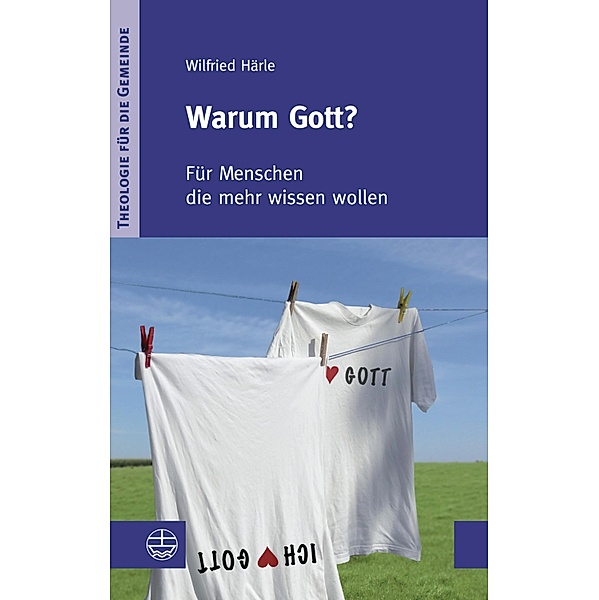 Warum Gott? / Theologie für die Gemeinde I Bd.1, Wilfried Härle