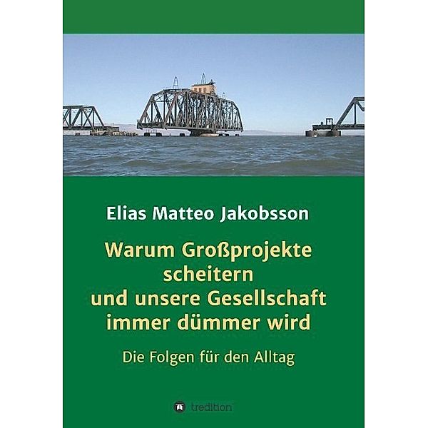 Warum Großprojekte scheitern und unsere Gesellschaft immer dümmer wird, Elias Matteo Jakobsson