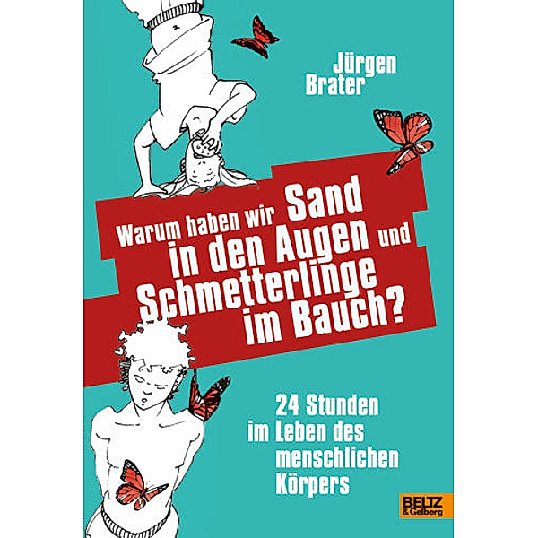 Warum haben wir Sand in den Augen und Schmetterlinge im Bauch?, Jürgen Brater