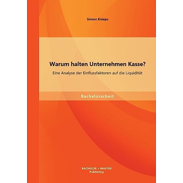 Warum halten Unternehmen Kasse?, Simon Knieps