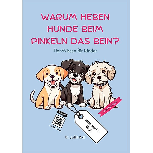 Warum heben Hunde beim Pinkeln das Bein? / Lesen macht klug! Bd.2, Judith Roth