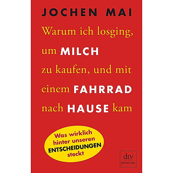 Warum ich losging, um Milch zu kaufen, und mit einem Fahrrad nach Hause kam, Jochen Mai