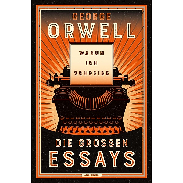 Warum ich schreibe. Die großen Essays, George Orwell